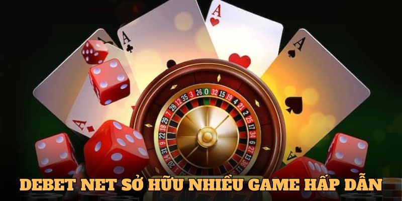 Debet Net sở hữu nhiều game hấp dẫn