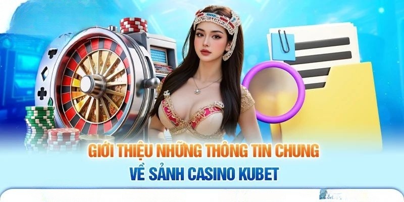 Một vài thông tin về game casino tại nhà cái Kubet 