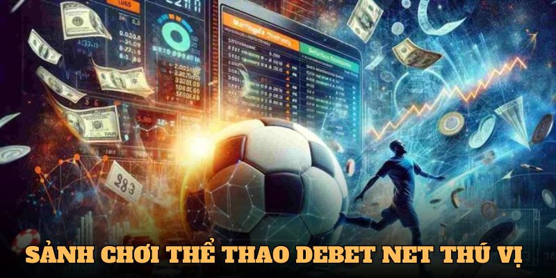 Sảnh chơi Thể thao Debet Net thú vị và đầy kịch tính